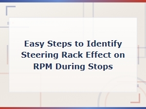 How Steering Rack Problems Affect Rpm When Stopping: Easy Identification Steps