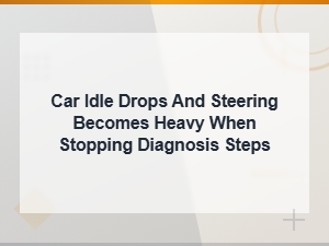 Why Does Idle Drop and Steering Get Heavy When Stopping