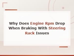 Rpm Drops When Braking Due to Steering Rack Issues