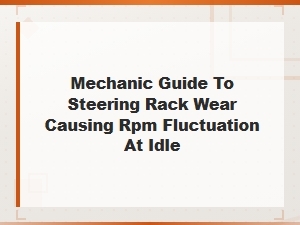 Steering Rack Wear and Idle Rpm Fluctuation: a Mechanic's Diagnostic Guide