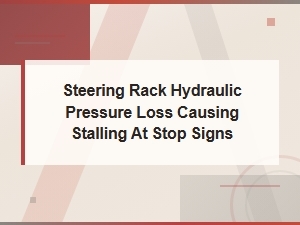 Hydraulic Pressure Loss in Steering Rack Causing Engine Stalling at Stops